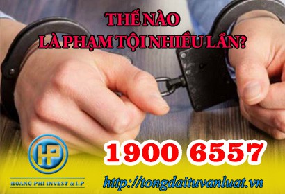 Tư vấn phạm tội nhiều lần qua Tổng đài 1900 6557